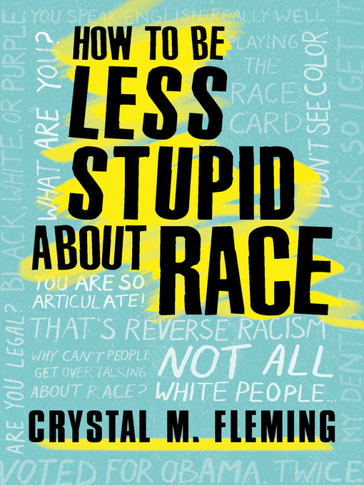 Crystal M. Fleming创作的How to Be Less Stupid About Race作品的详细信息 - 可供借阅